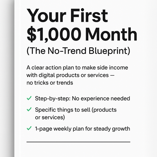 Your First $1,000 Month (The No-Trend Blueprint) – A Real Plan for Beginners